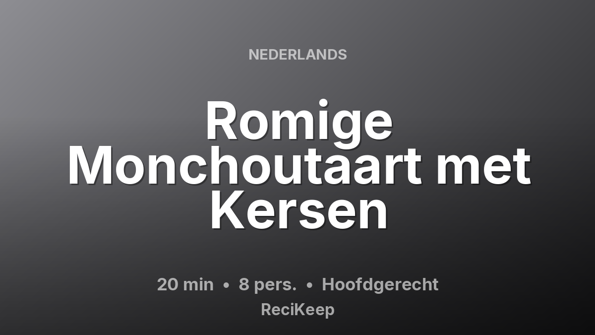 Receptkaart Romige Monchoutaart met Kersen – Hoofdgerecht