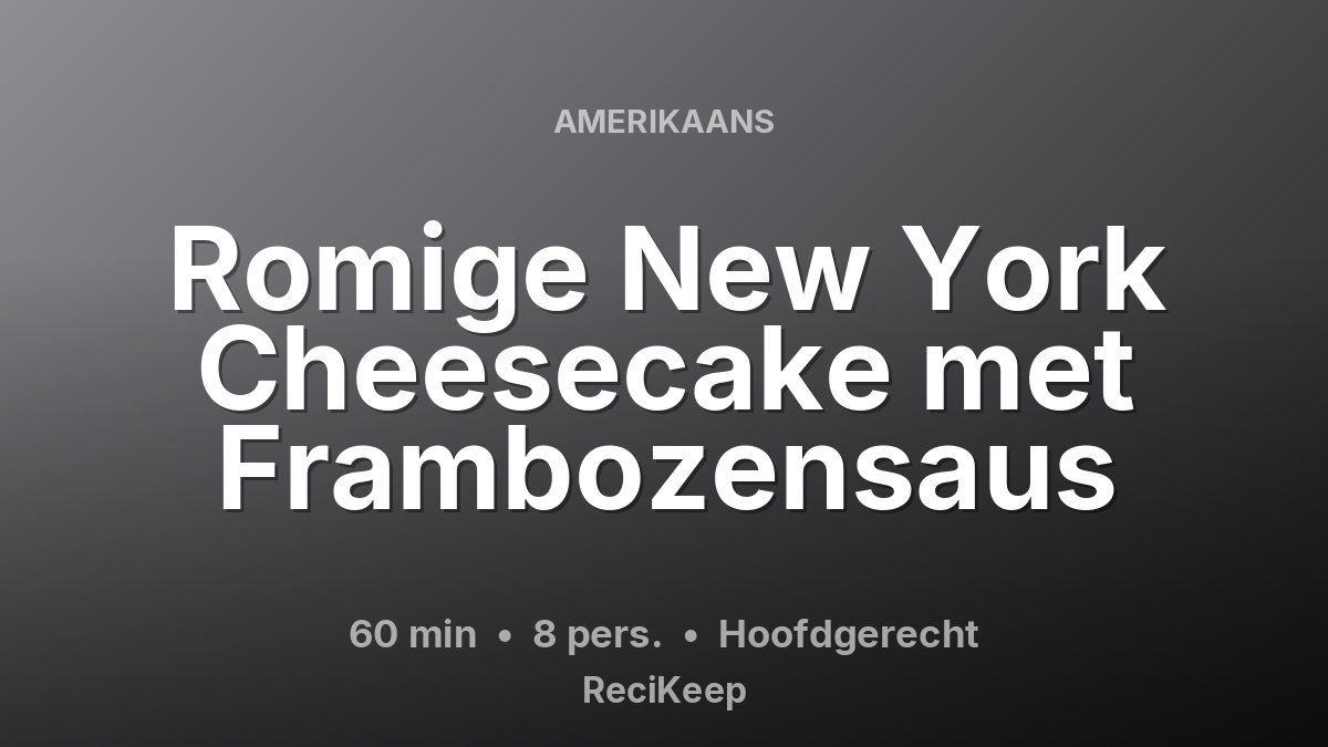 Receptkaart Romige New York Cheesecake met Frambozensaus – Hoofdgerecht