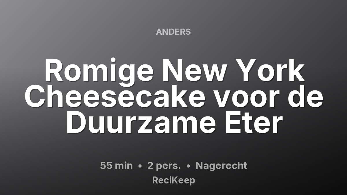 Receptkaart Romige New York Cheesecake voor de Duurzame Eter – Nagerecht