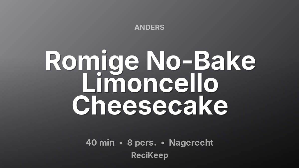 Receptkaart Romige No-Bake Limoncello Cheesecake – Nagerecht