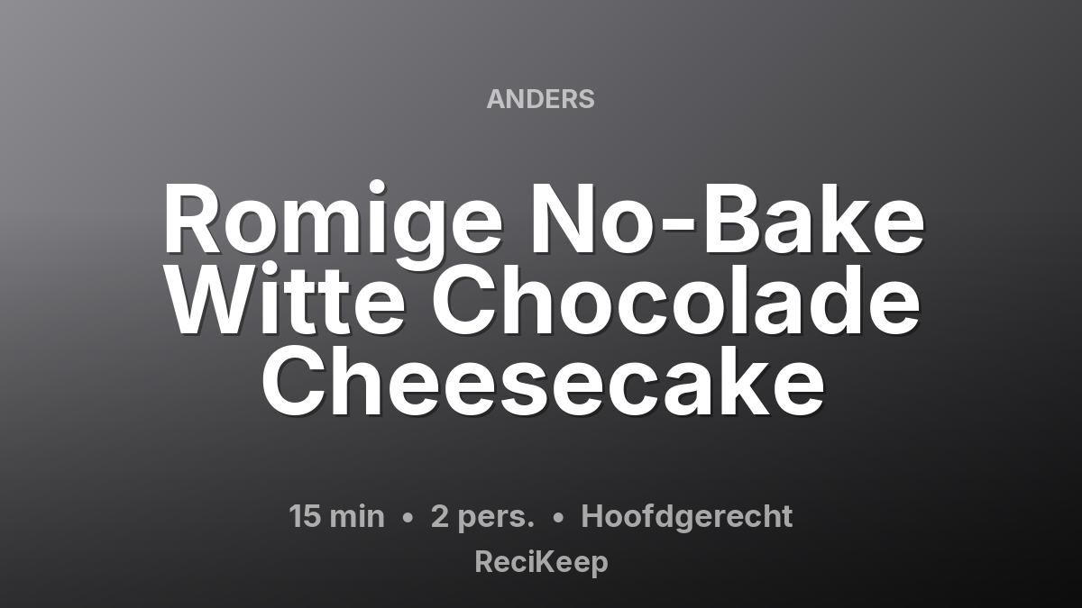 Receptkaart Romige No-Bake Witte Chocolade Cheesecake – Hoofdgerecht