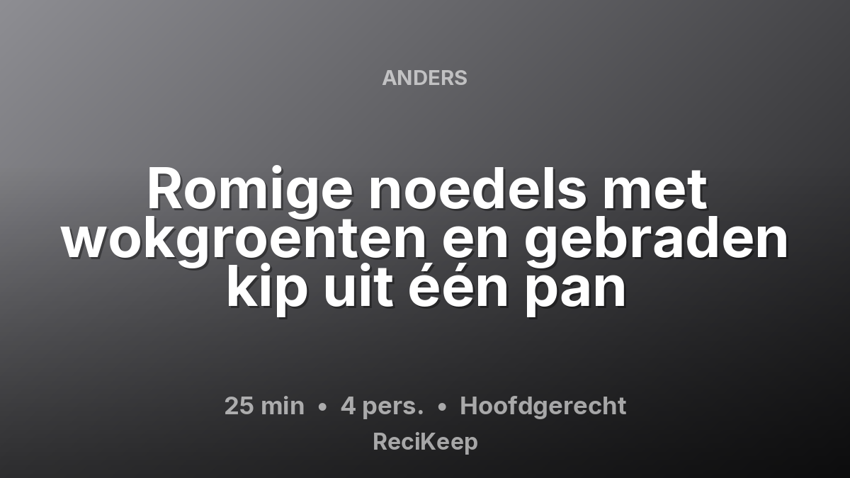 Receptkaart Romige noedels met wokgroenten en gebraden kip uit één pan – Hoofdgerecht
