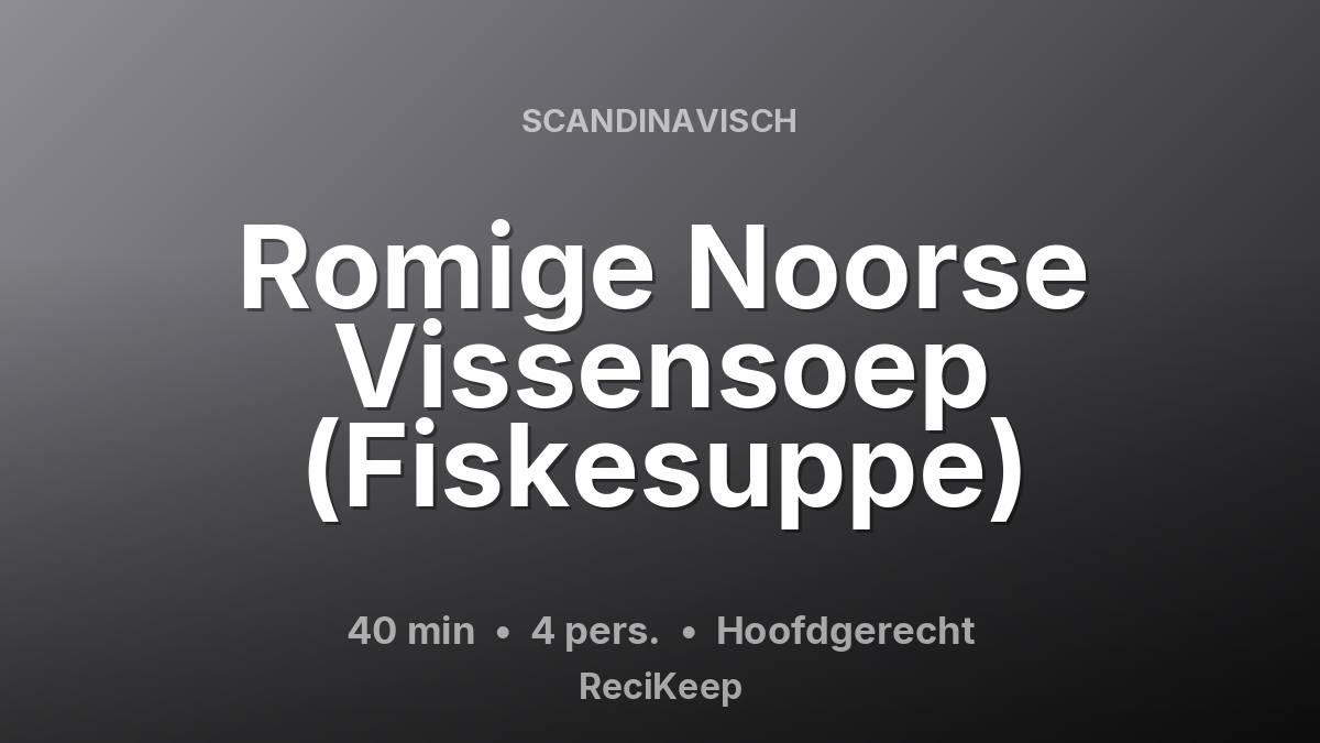 Receptkaart Romige Noorse Vissensoep (Fiskesuppe) – Hoofdgerecht