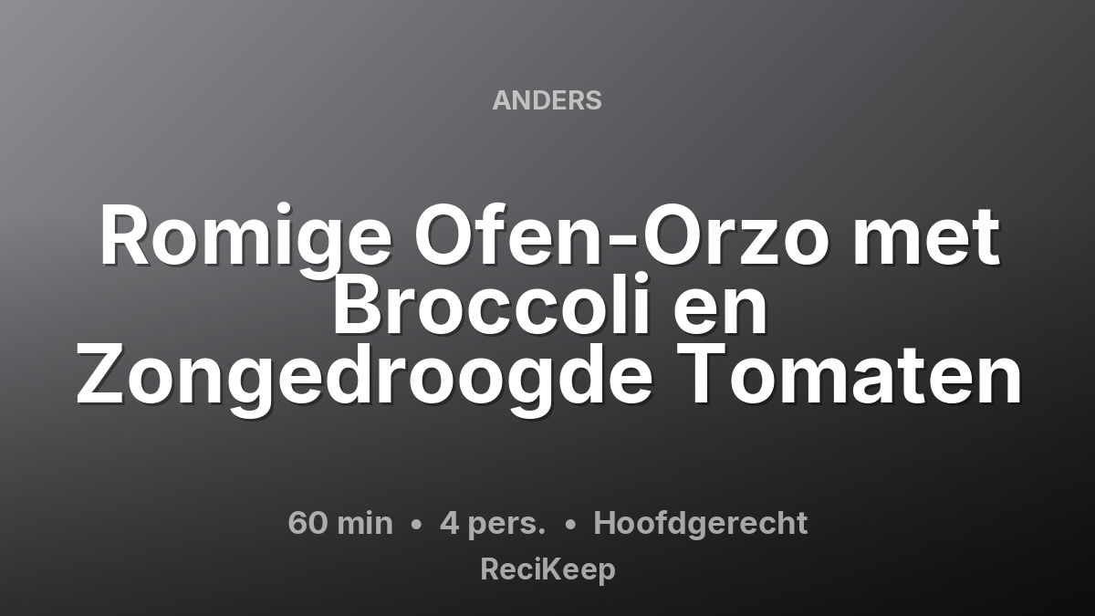 Receptkaart Romige Ofen-Orzo met Broccoli en Zongedroogde Tomaten – Hoofdgerecht