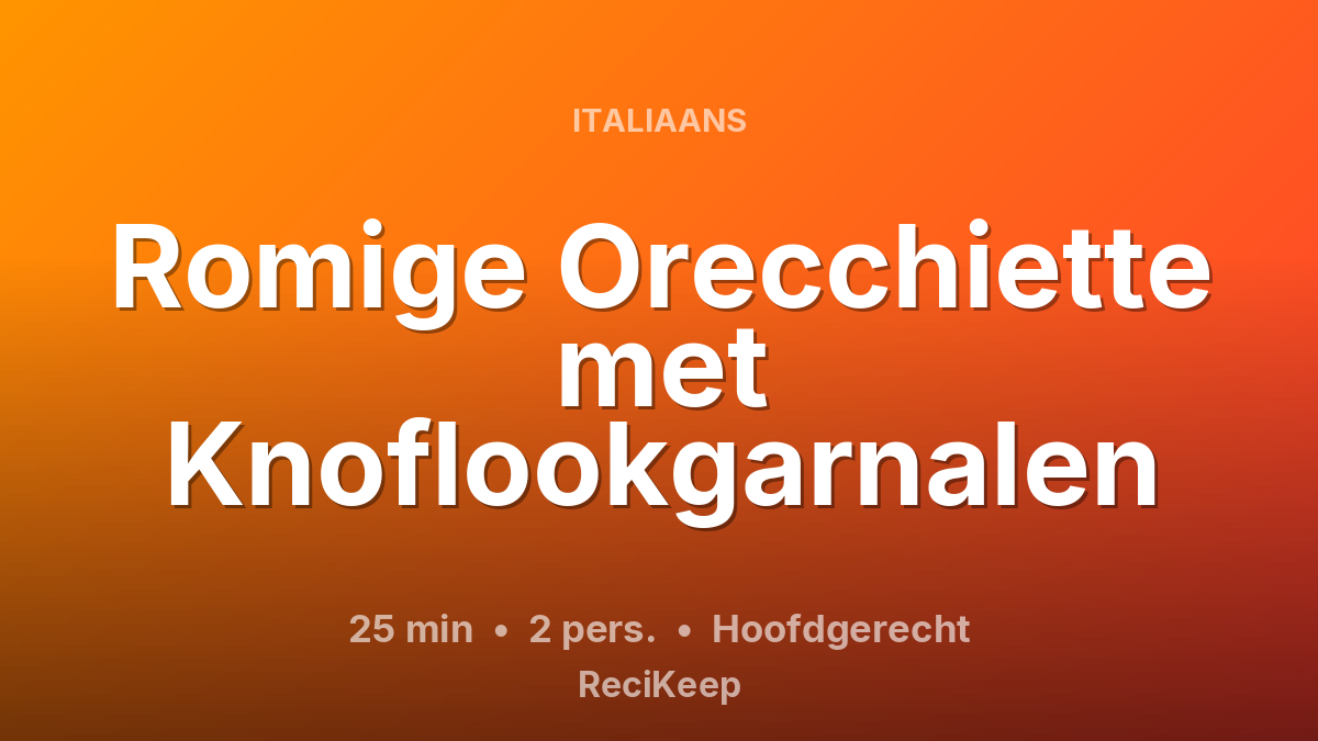 Receptkaart Romige Orecchiette met Knoflookgarnalen – Hoofdgerecht