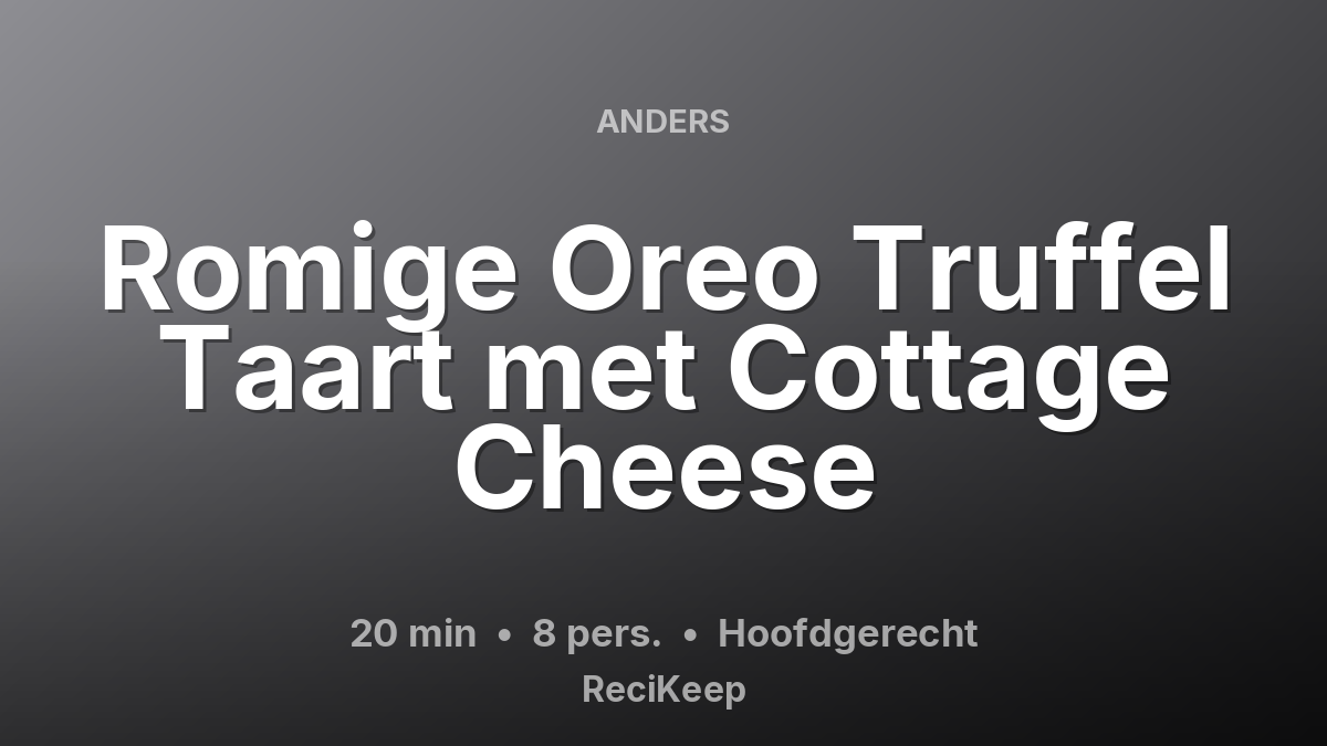 Receptkaart Romige Oreo Truffel Taart met Cottage Cheese – Hoofdgerecht