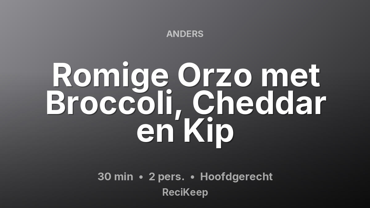 Receptkaart Romige Orzo met Broccoli, Cheddar en Kip – Hoofdgerecht