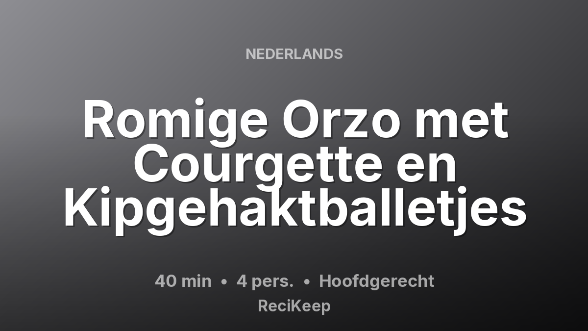 Receptkaart Romige Orzo met Courgette en Kipgehaktballetjes – Hoofdgerecht