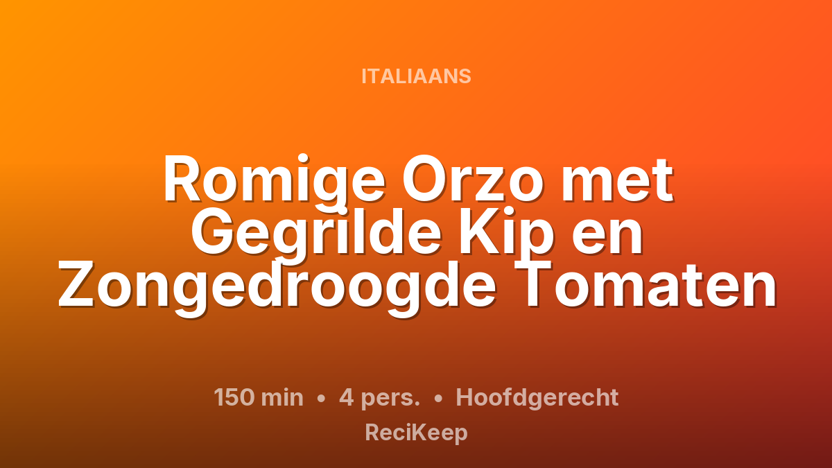 Receptkaart Romige Orzo met Gegrilde Kip en Zongedroogde Tomaten – Hoofdgerecht