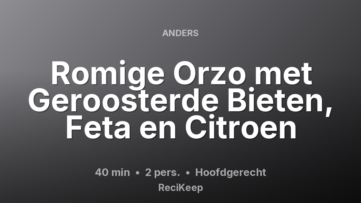 Receptkaart Romige Orzo met Geroosterde Bieten, Feta en Citroen – Hoofdgerecht