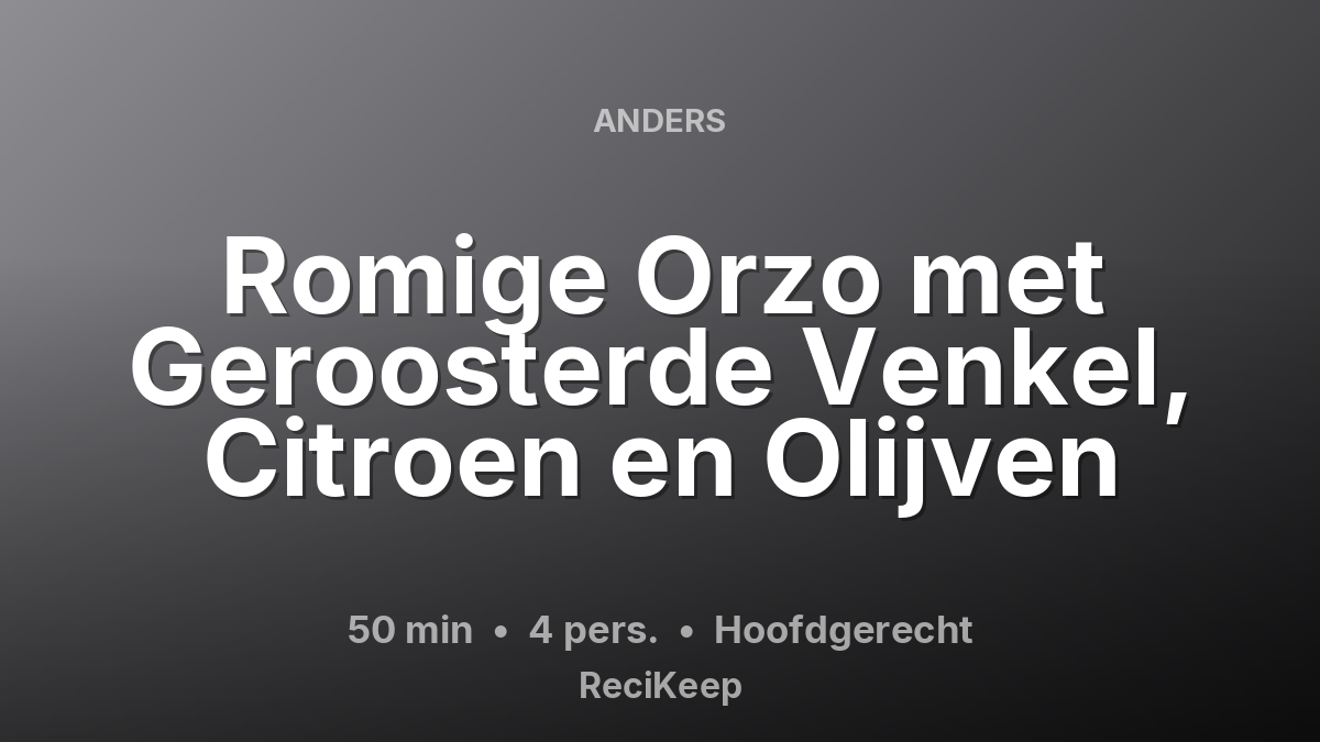 Receptkaart Romige Orzo met Geroosterde Venkel, Citroen en Olijven – Hoofdgerecht