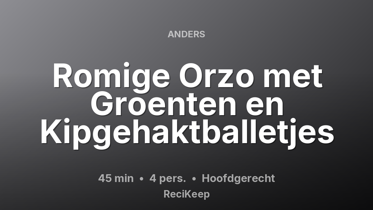 Receptkaart Romige Orzo met Groenten en Kipgehaktballetjes – Hoofdgerecht