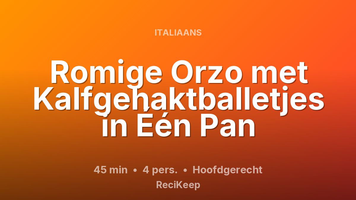 Receptkaart Romige Orzo met Kalfgehaktballetjes in Één Pan – Hoofdgerecht