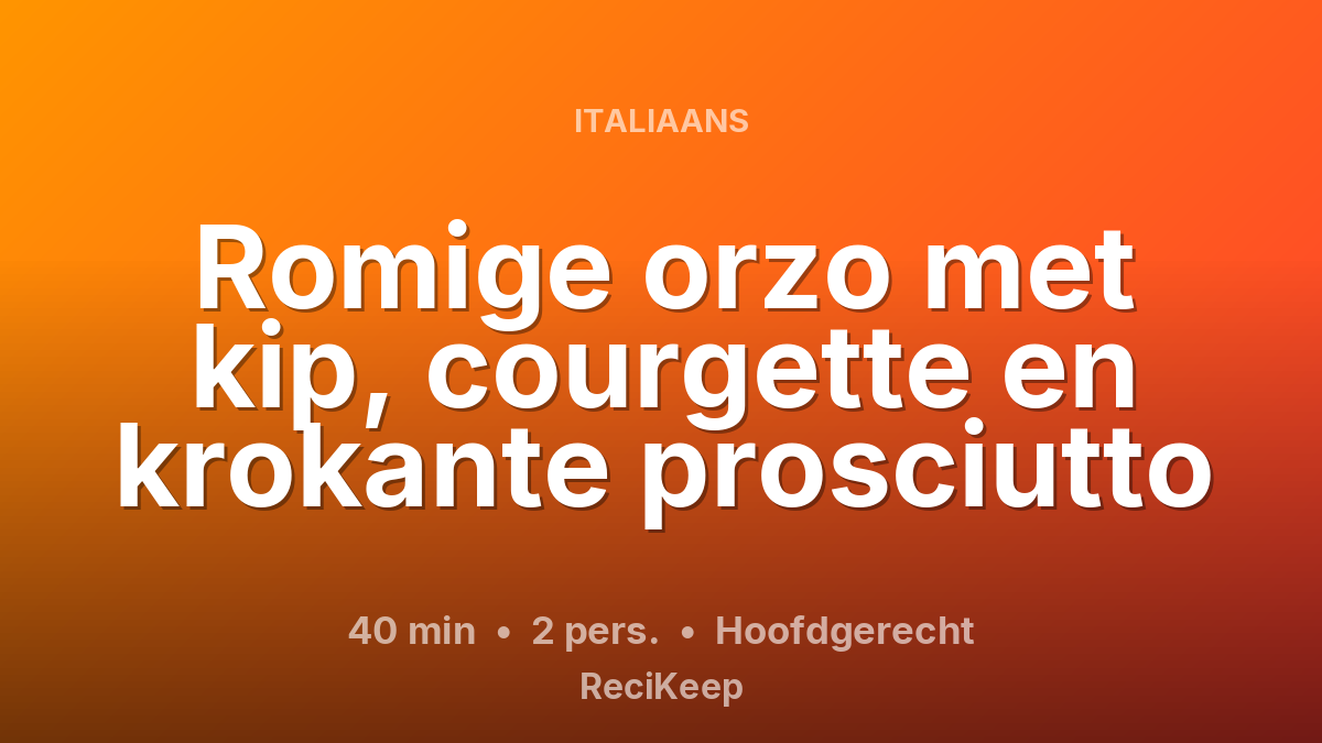 Receptkaart Romige orzo met kip, courgette en krokante prosciutto – Hoofdgerecht