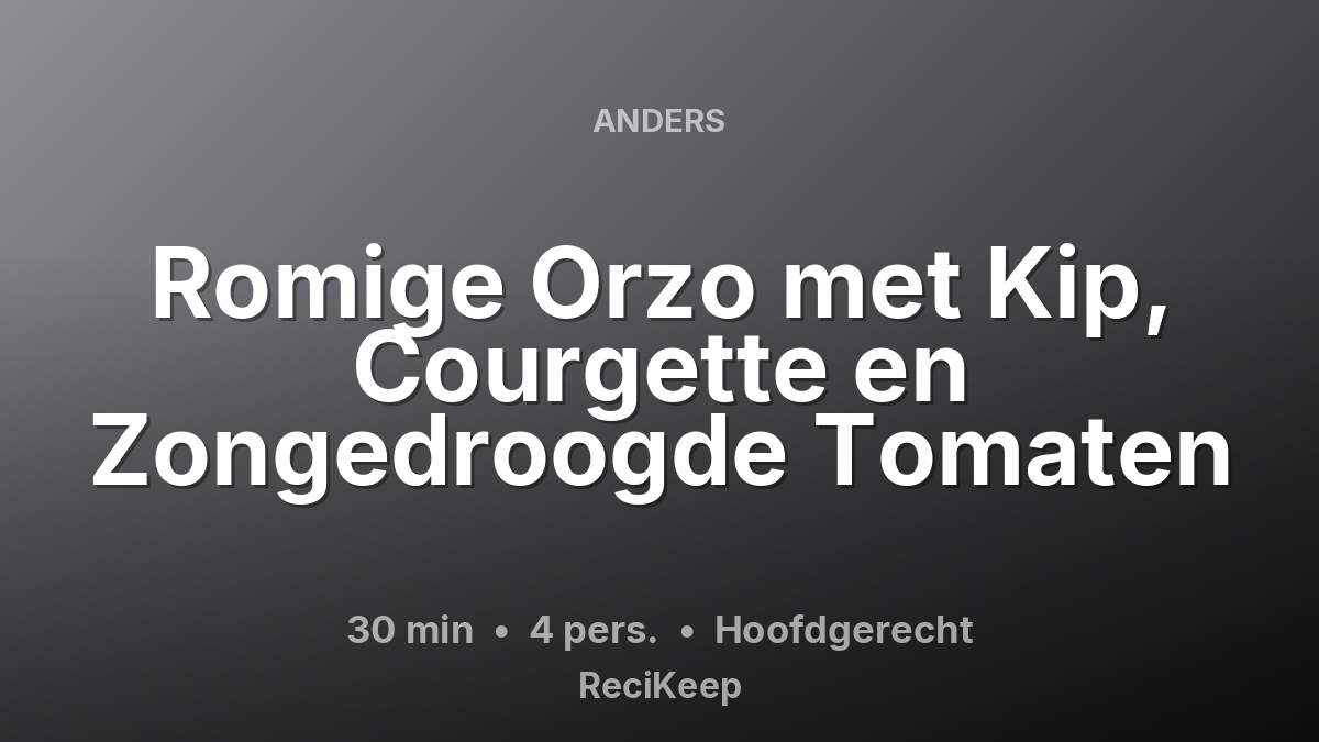 Receptkaart Romige Orzo met Kip, Courgette en Zongedroogde Tomaten – Hoofdgerecht