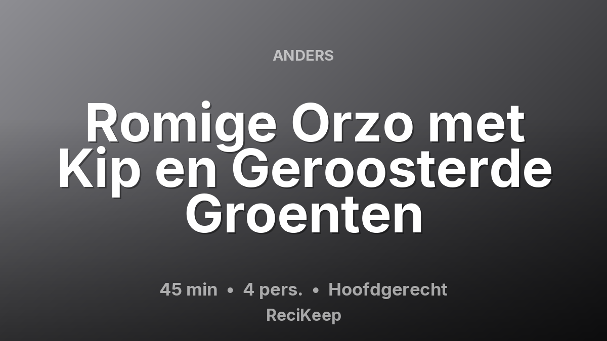 Receptkaart Romige Orzo met Kip en Geroosterde Groenten – Hoofdgerecht