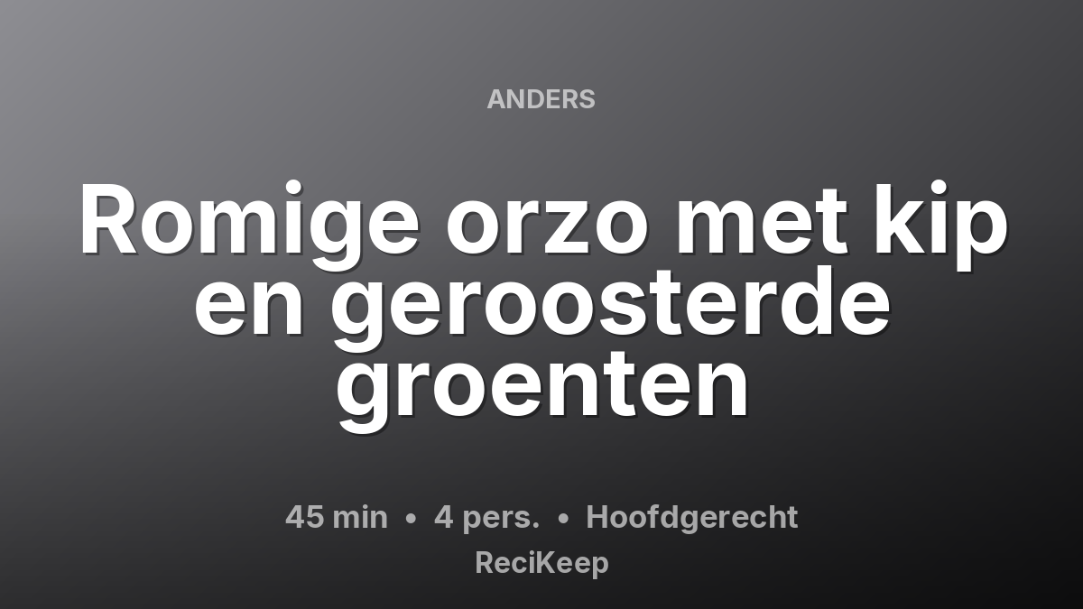 Receptkaart Romige orzo met kip en geroosterde groenten – Hoofdgerecht