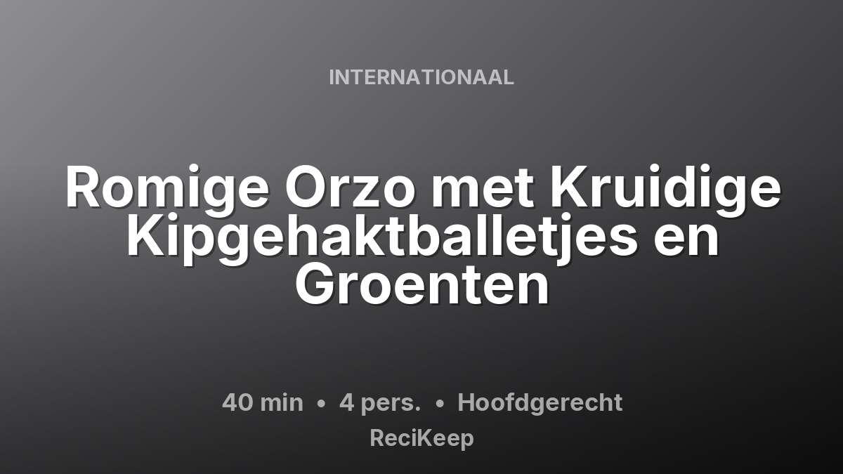 Receptkaart Romige Orzo met Kruidige Kipgehaktballetjes en Groenten – Hoofdgerecht