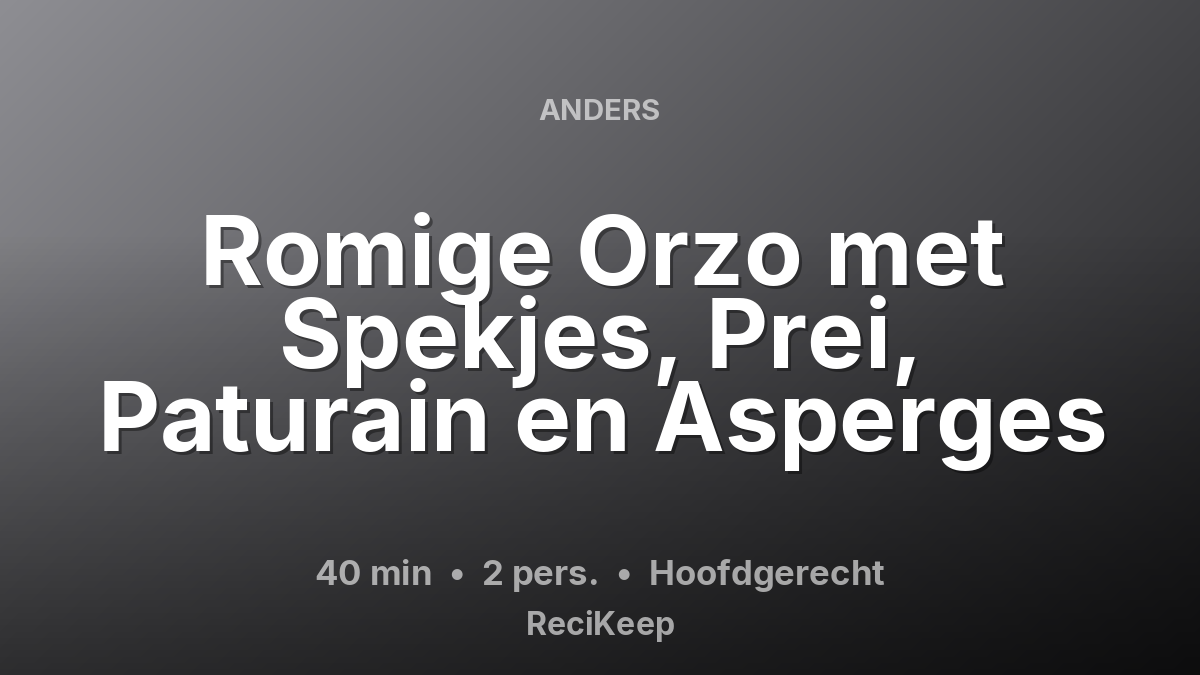 Receptkaart Romige Orzo met Spekjes, Prei, Paturain en Asperges – Hoofdgerecht