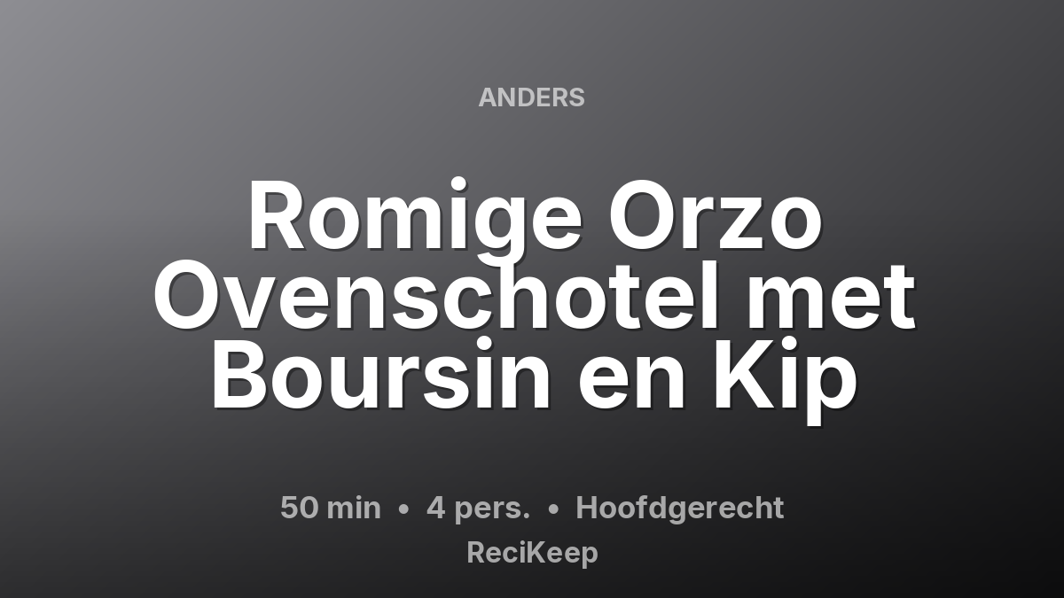 Receptkaart Romige Orzo Ovenschotel met Boursin en Kip – Hoofdgerecht