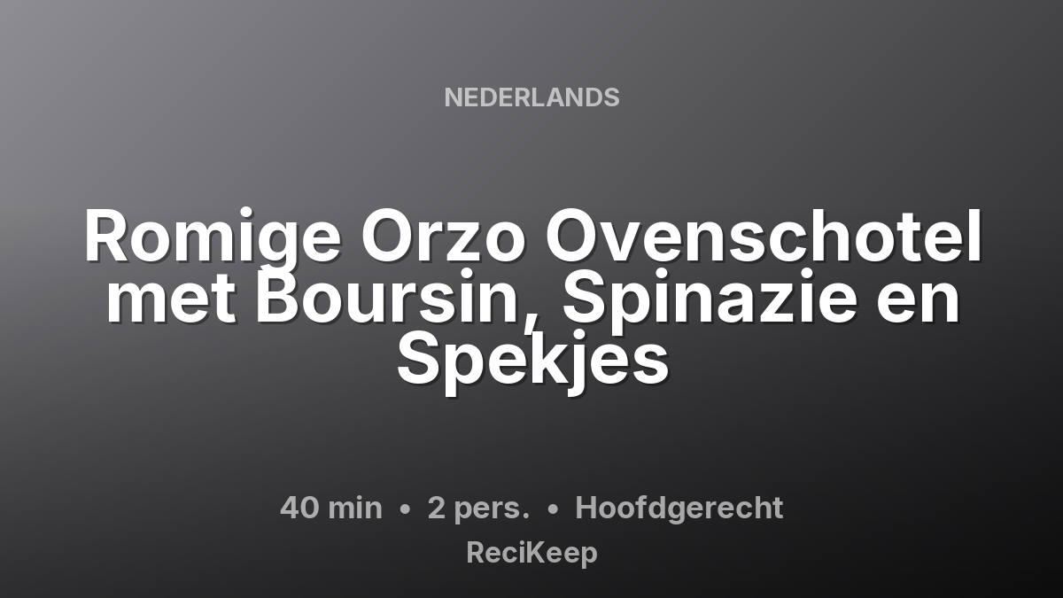 Receptkaart Romige Orzo Ovenschotel met Boursin, Spinazie en Spekjes – Hoofdgerecht