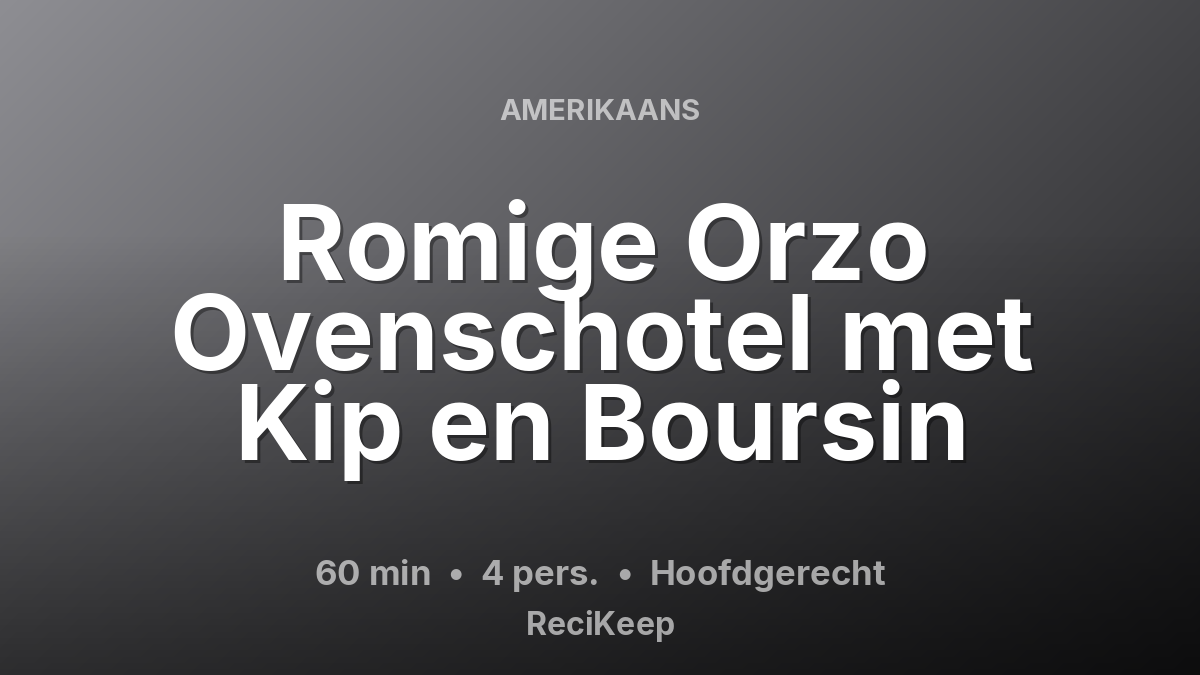 Receptkaart Romige Orzo Ovenschotel met Kip en Boursin – Hoofdgerecht
