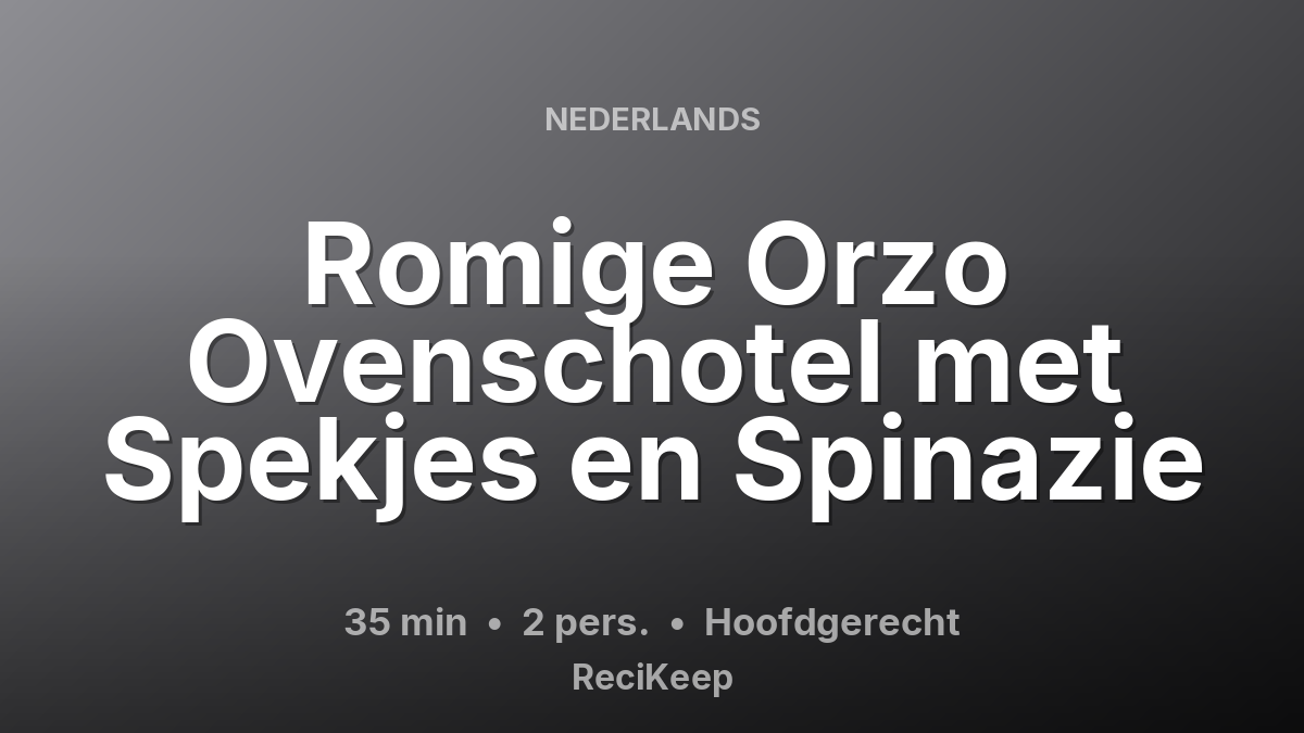 Receptkaart Romige Orzo Ovenschotel met Spekjes en Spinazie – Hoofdgerecht