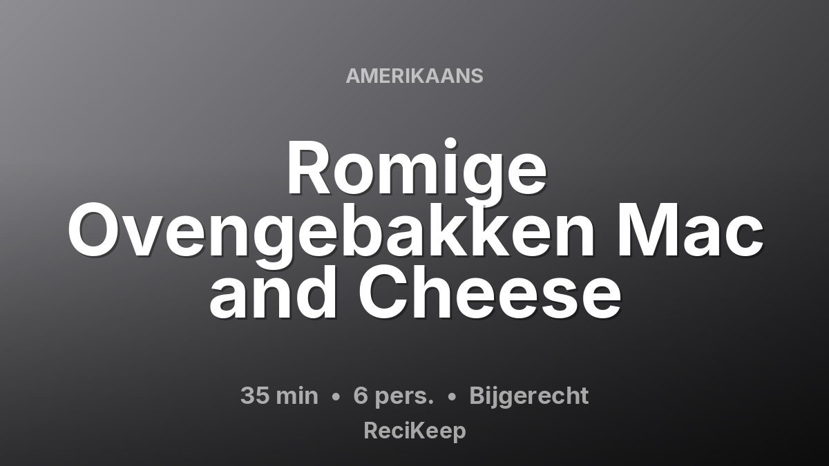 Receptkaart Romige Ovengebakken Mac and Cheese – Bijgerecht