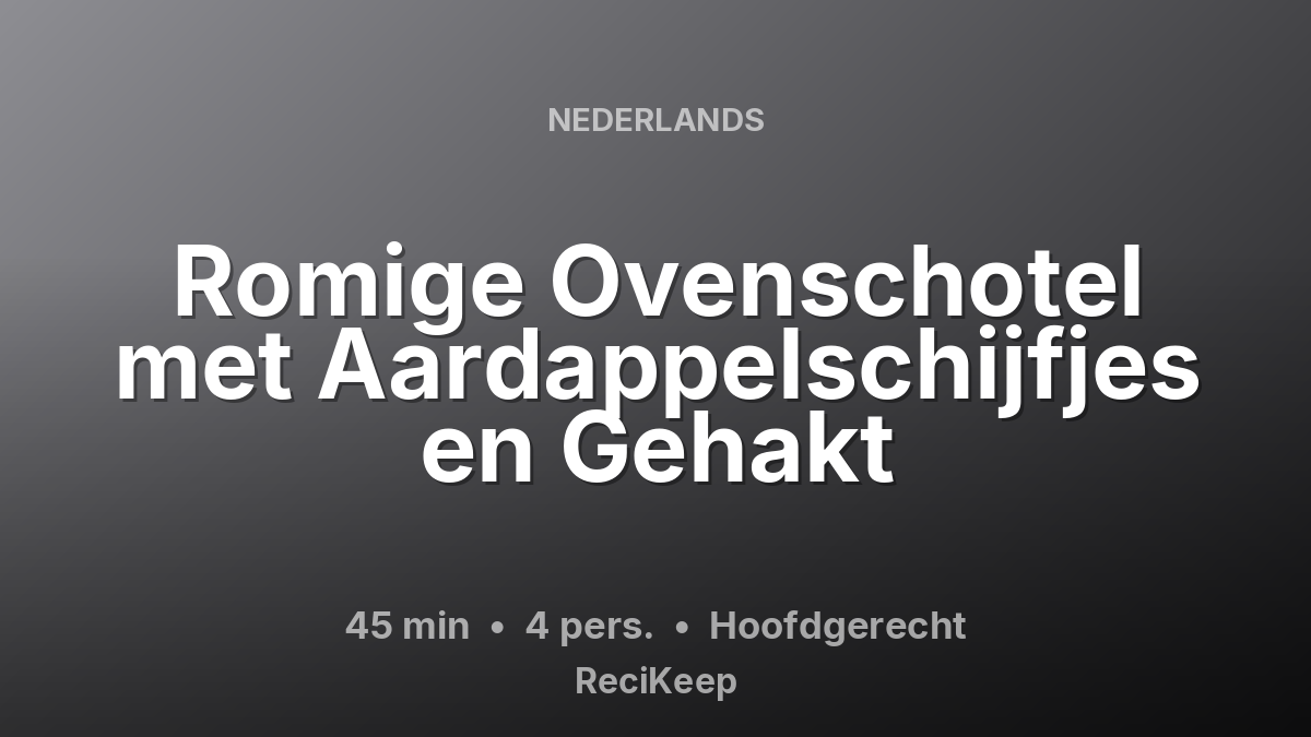 Receptkaart Romige Ovenschotel met Aardappelschijfjes en Gehakt – Hoofdgerecht