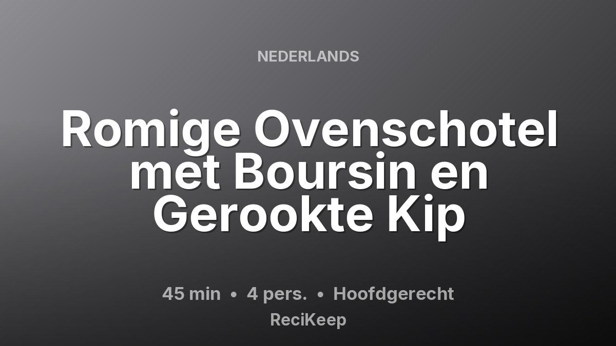 Receptkaart Romige Ovenschotel met Boursin en Gerookte Kip – Hoofdgerecht