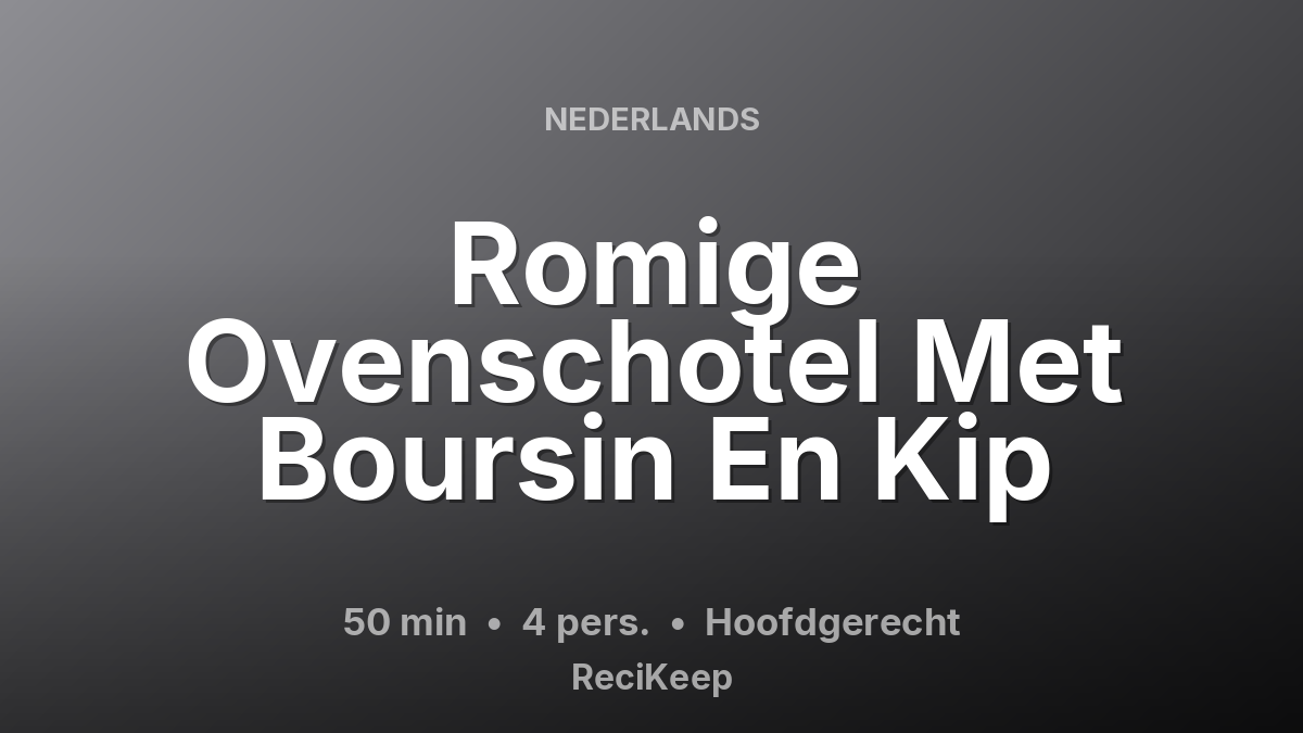Receptkaart Romige Ovenschotel Met Boursin En Kip – Hoofdgerecht