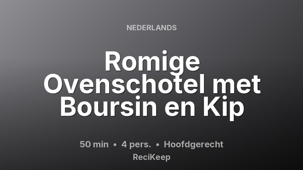 Receptkaart Romige Ovenschotel met Boursin en Kip – Hoofdgerecht