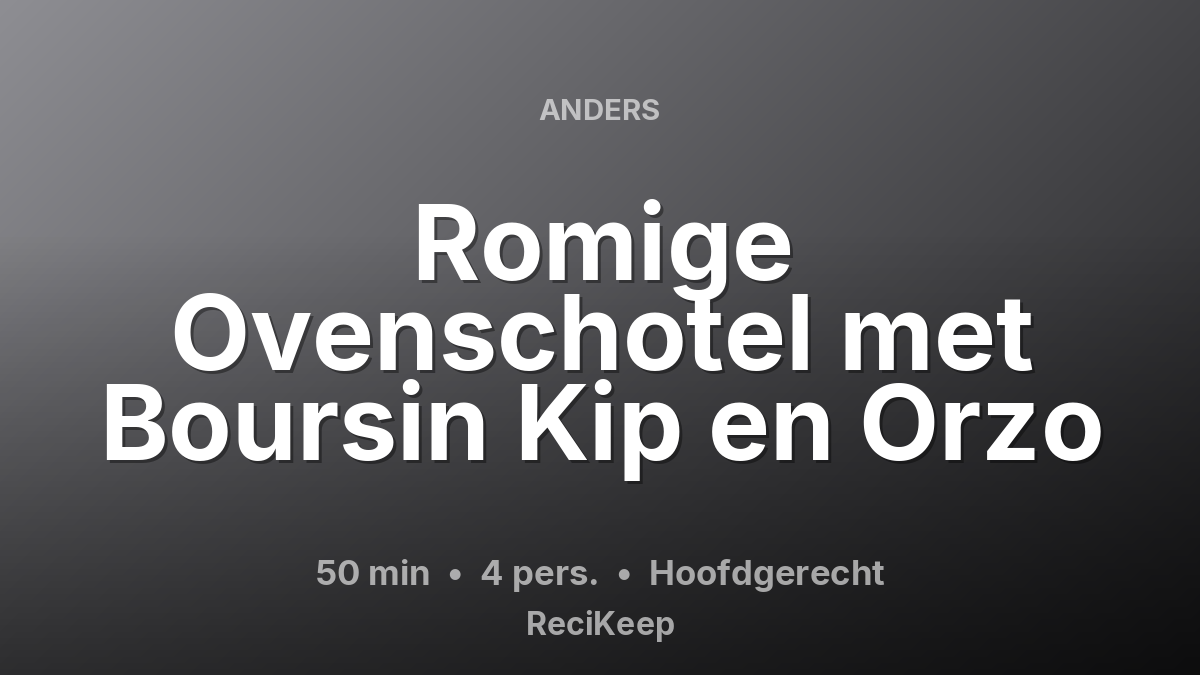 Receptkaart Romige Ovenschotel met Boursin Kip en Orzo – Hoofdgerecht