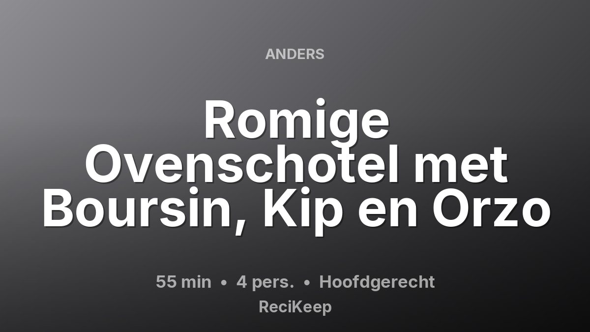 Receptkaart Romige Ovenschotel met Boursin, Kip en Orzo – Hoofdgerecht