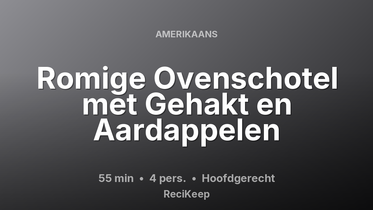 Receptkaart Romige Ovenschotel met Gehakt en Aardappelen – Hoofdgerecht