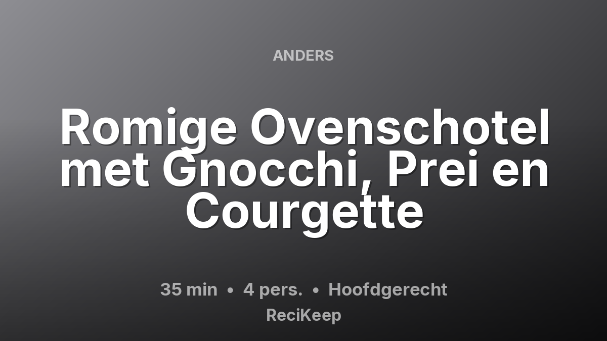 Receptkaart Romige Ovenschotel met Gnocchi, Prei en Courgette – Hoofdgerecht