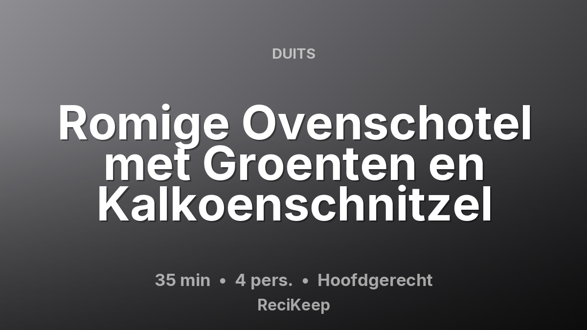Receptkaart Romige Ovenschotel met Groenten en Kalkoenschnitzel – Hoofdgerecht
