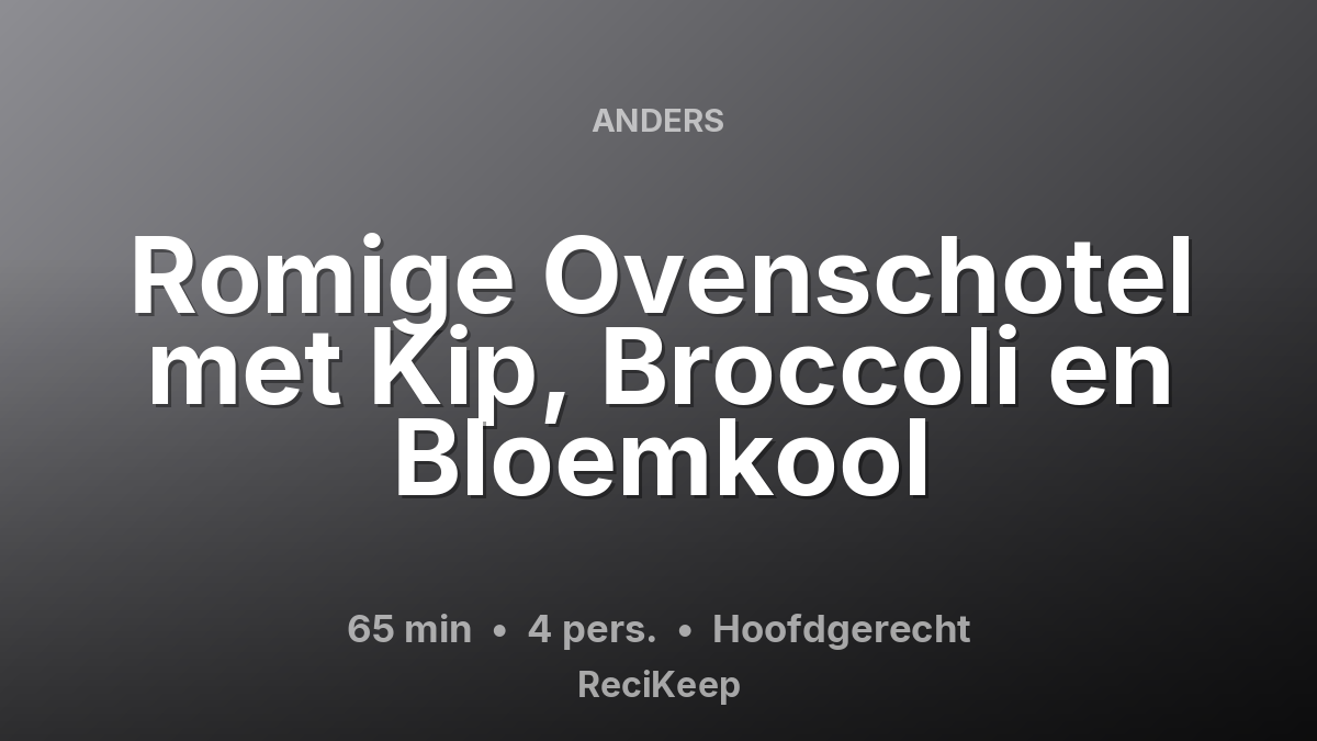 Receptkaart Romige Ovenschotel met Kip, Broccoli en Bloemkool – Hoofdgerecht