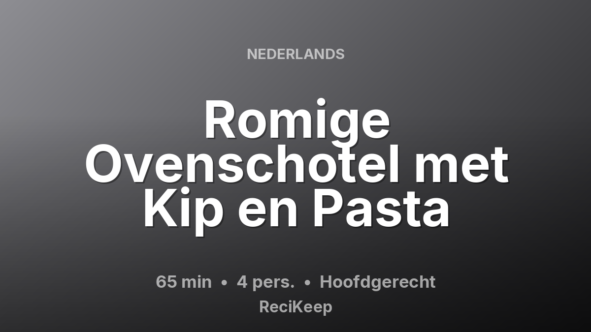Receptkaart Romige Ovenschotel met Kip en Pasta – Hoofdgerecht
