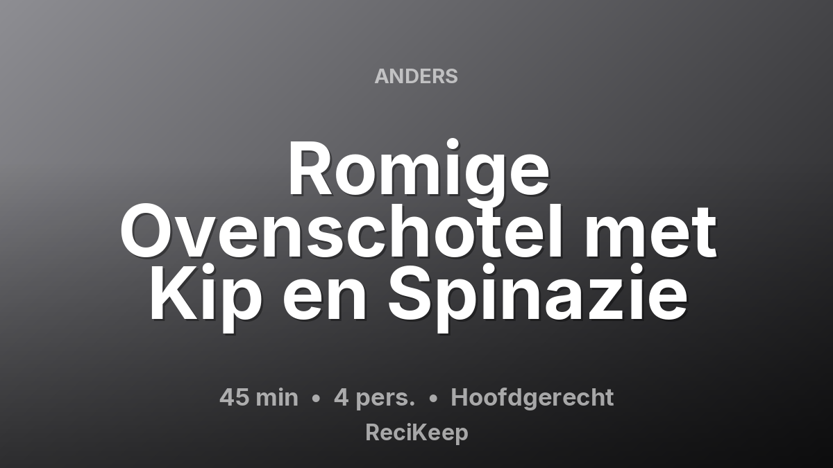 Receptkaart Romige Ovenschotel met Kip en Spinazie – Hoofdgerecht