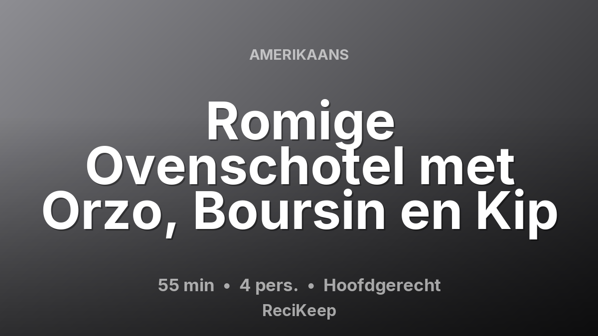 Receptkaart Romige Ovenschotel met Orzo, Boursin en Kip – Hoofdgerecht