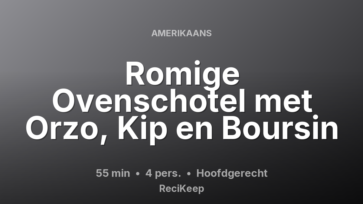 Receptkaart Romige Ovenschotel met Orzo, Kip en Boursin – Hoofdgerecht