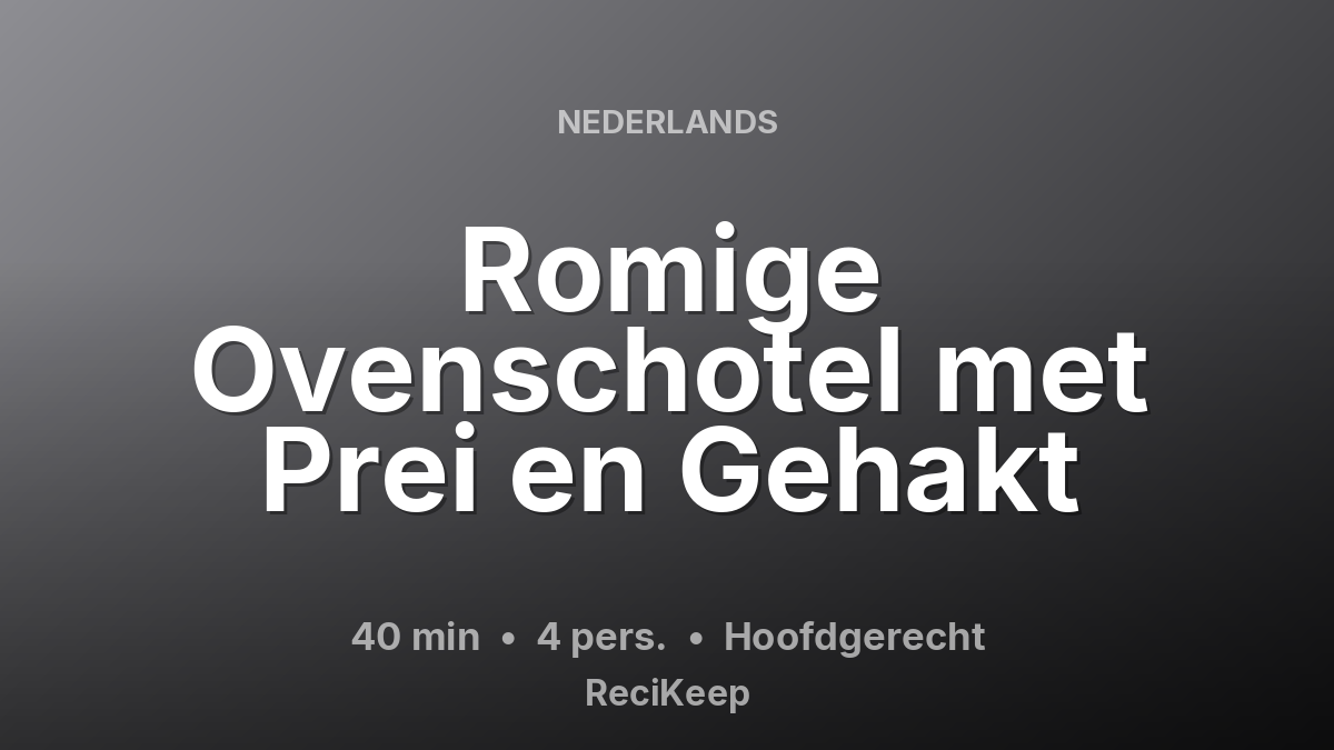 Receptkaart Romige Ovenschotel met Prei en Gehakt – Hoofdgerecht
