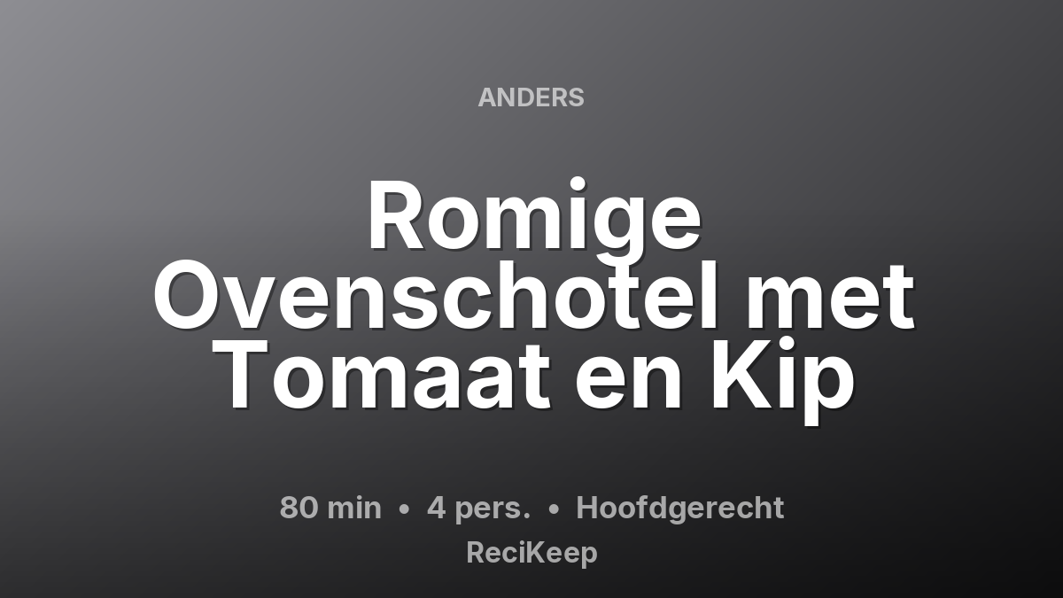 Receptkaart Romige Ovenschotel met Tomaat en Kip – Hoofdgerecht