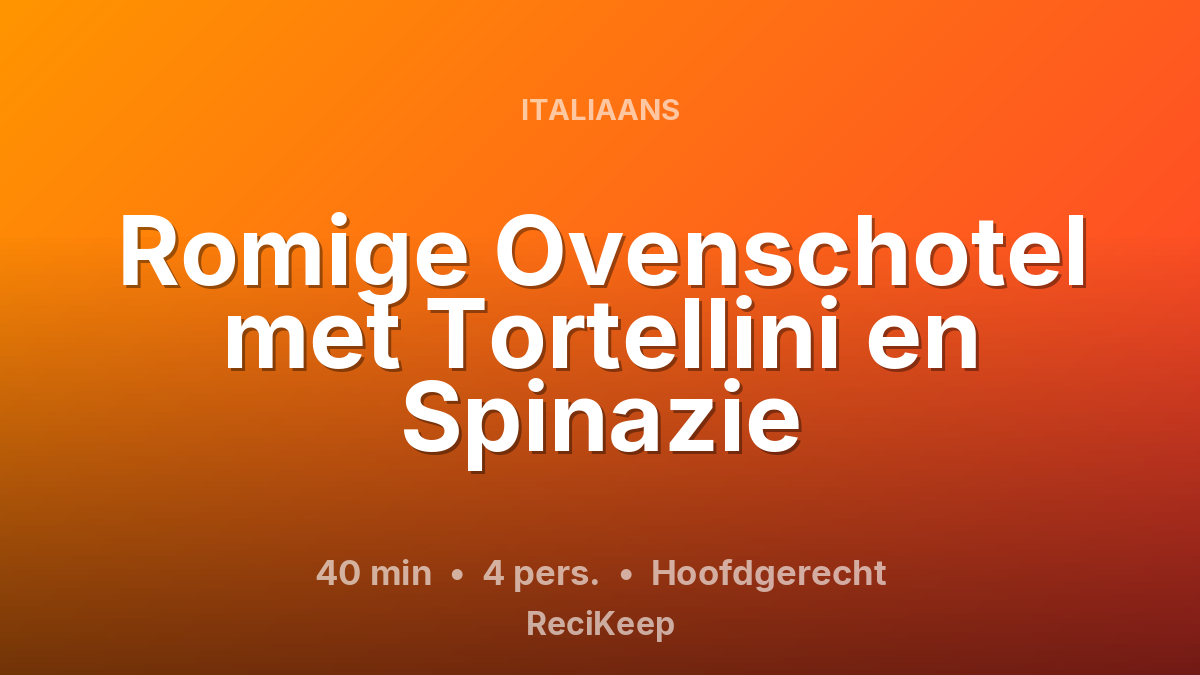 Receptkaart Romige Ovenschotel met Tortellini en Spinazie – Hoofdgerecht