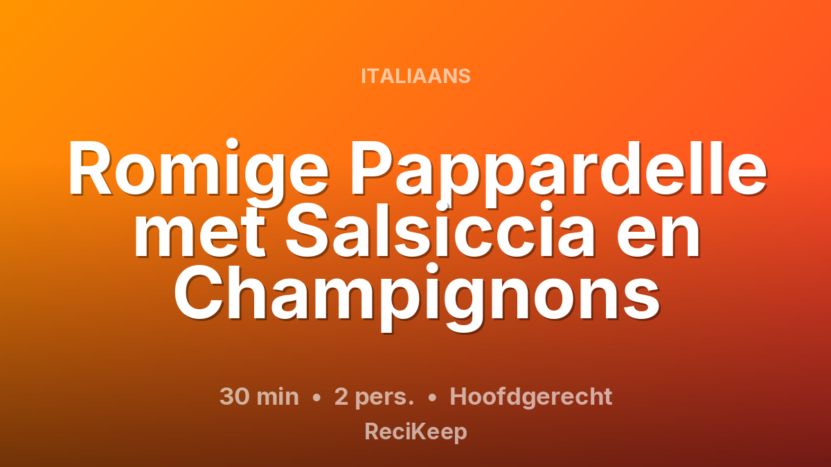 Receptkaart Romige Pappardelle met Salsiccia en Champignons – Hoofdgerecht