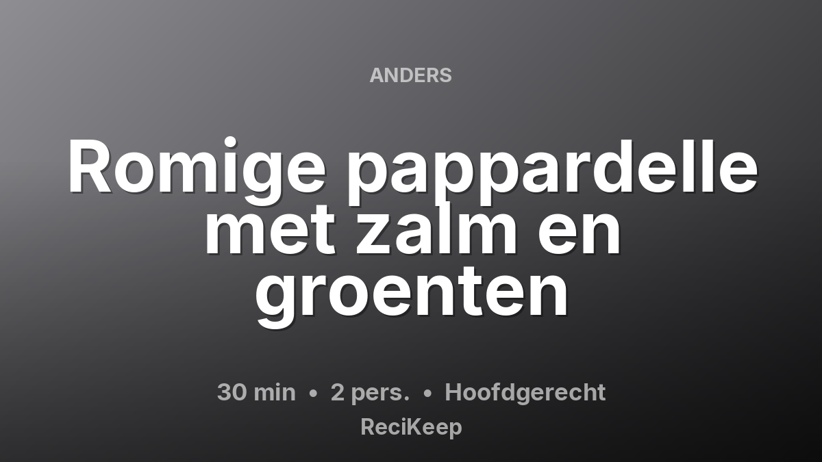 Receptkaart Romige pappardelle met zalm en groenten – Hoofdgerecht
