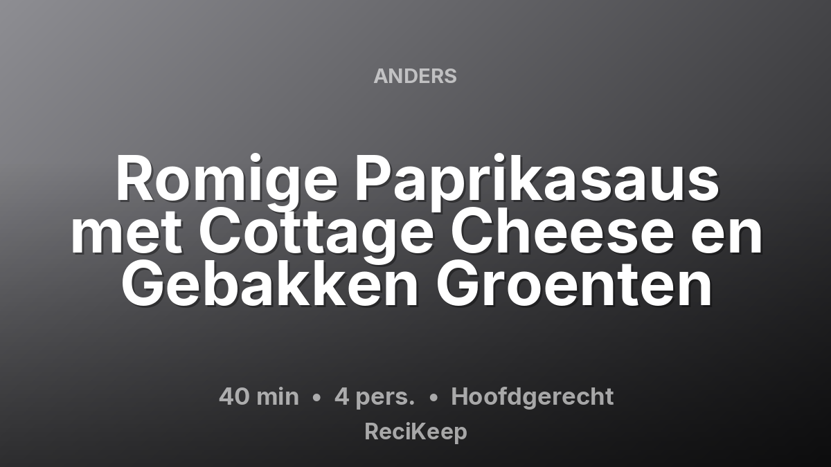 Receptkaart Romige Paprikasaus met Cottage Cheese en Gebakken Groenten – Hoofdgerecht