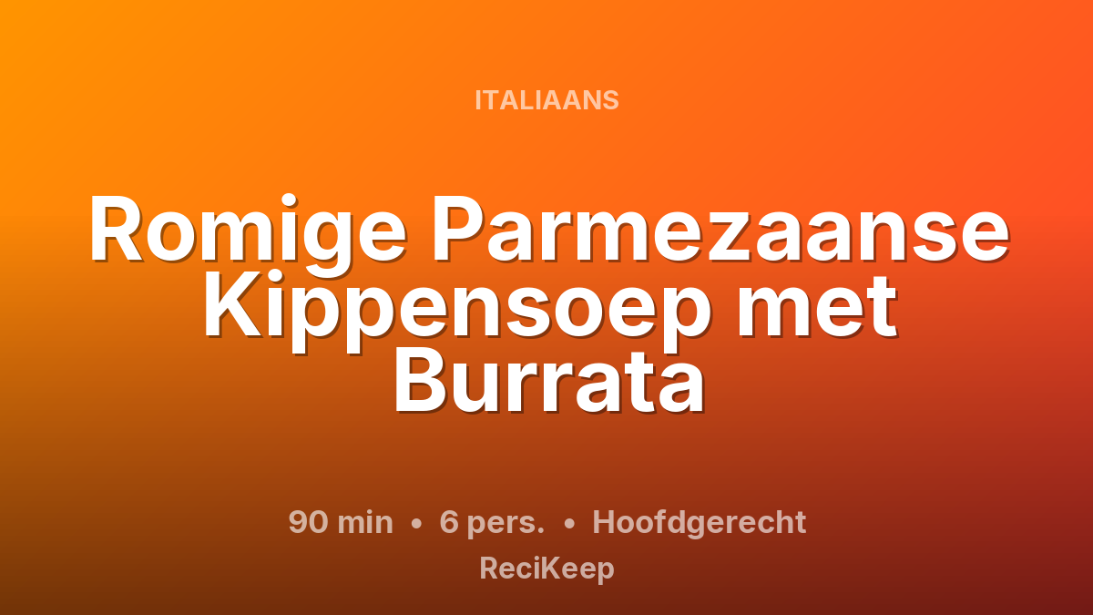 Receptkaart Romige Parmezaanse Kippensoep met Burrata – Hoofdgerecht