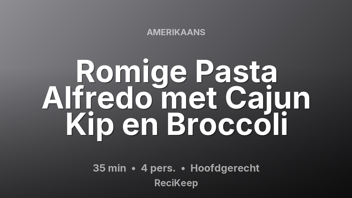 Receptkaart Romige Pasta Alfredo met Cajun Kip en Broccoli – Hoofdgerecht